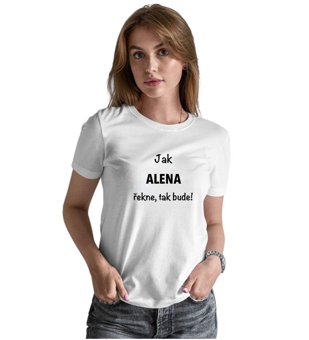 Dámské tričko bílé Jak Alena řekne,tak bude! S