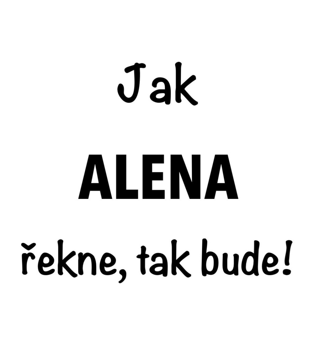 Dámské tričko bílé Jak Alena řekne,tak bude! S