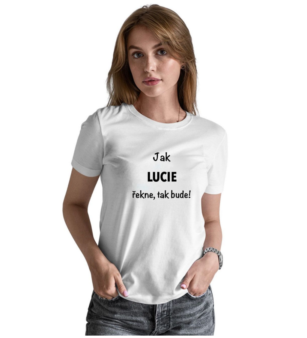 Dámské tričko bílé Jak Lucie řekne,tak bude! XS