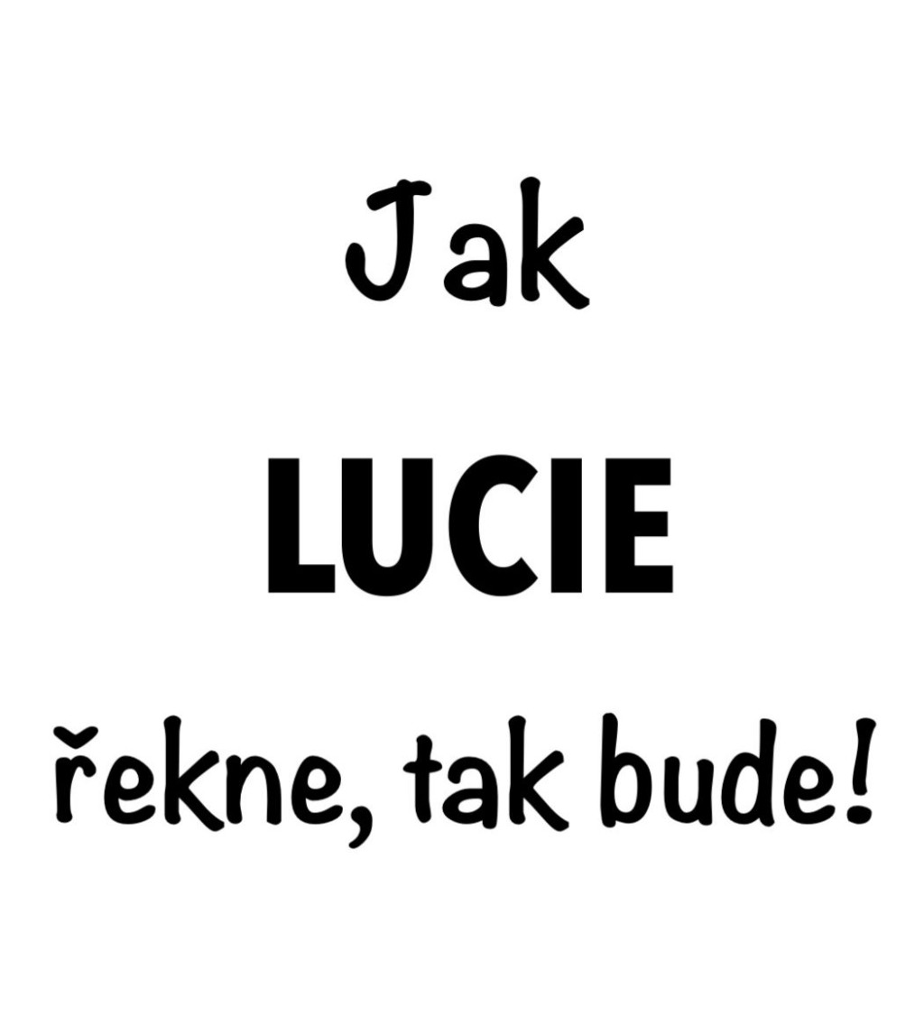 Dámské tričko bílé Jak Lucie řekne,tak bude! XS