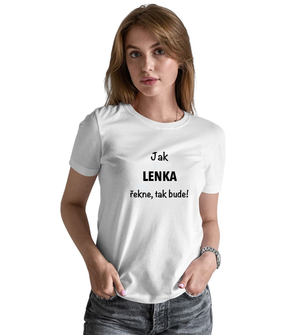 Dámské tričko bílé Jak Lenka řekne,tak bude! XS