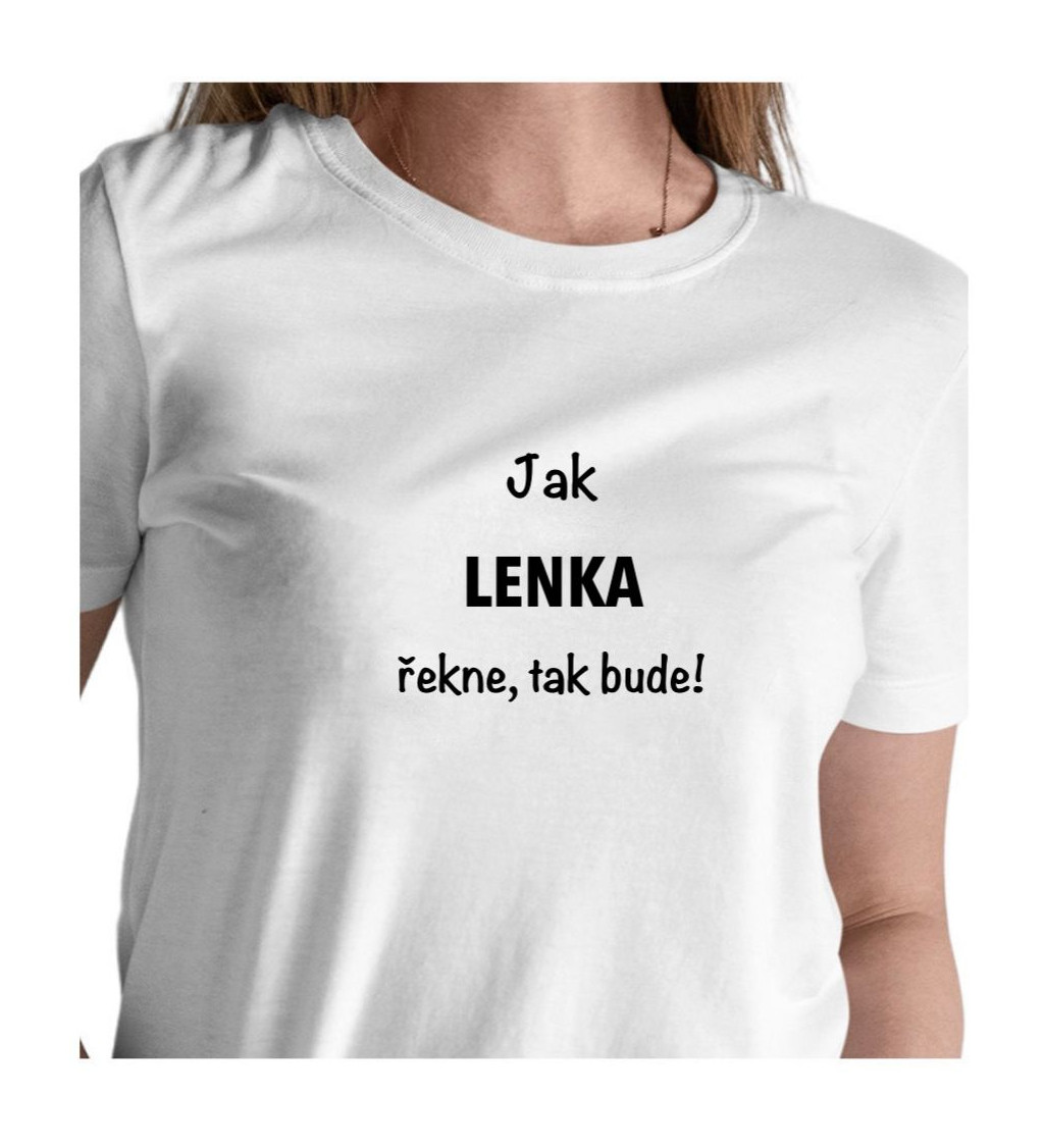 Dámské tričko bílé Jak Lenka řekne,tak bude! XS