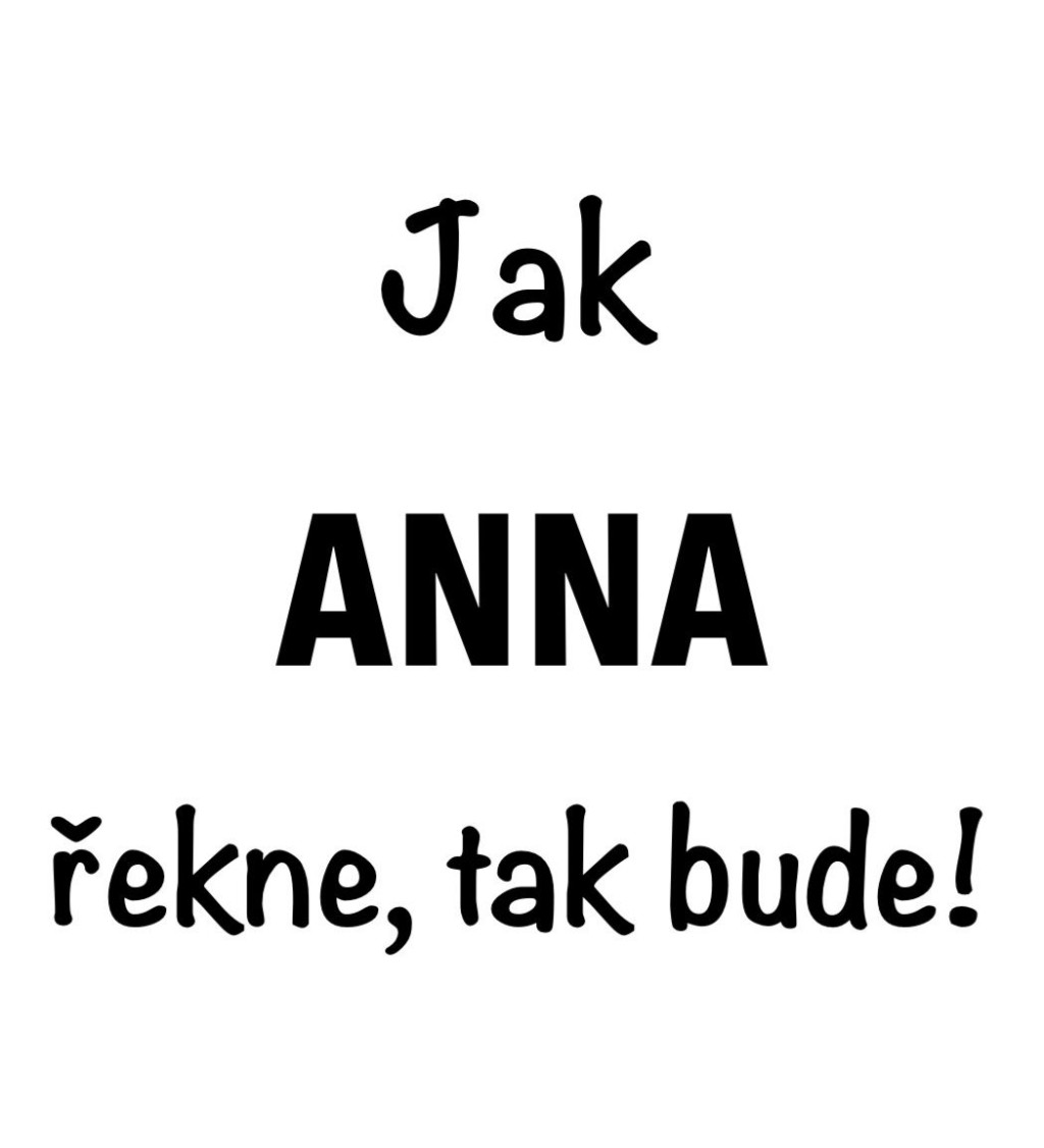 Dámské tričko bílé Jak Anna řekne,tak bude! XS