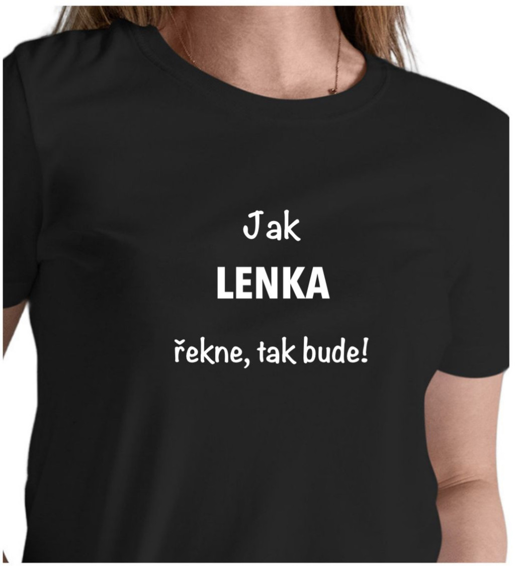 Dámské tričko černé Jak Lenka řekne,tak bude! XS