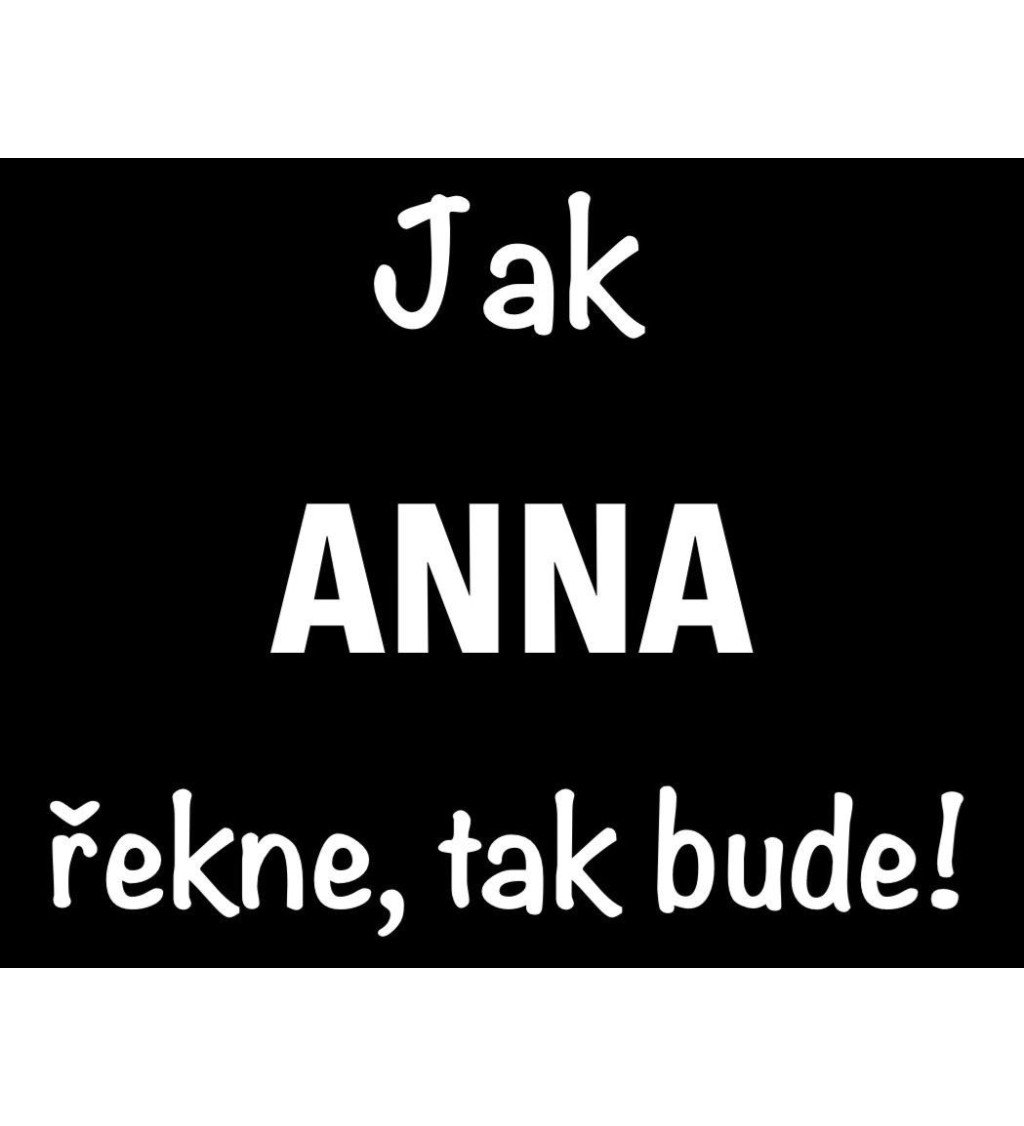 Dámské tričko černé Jak Anna řekne,tak bude! XS