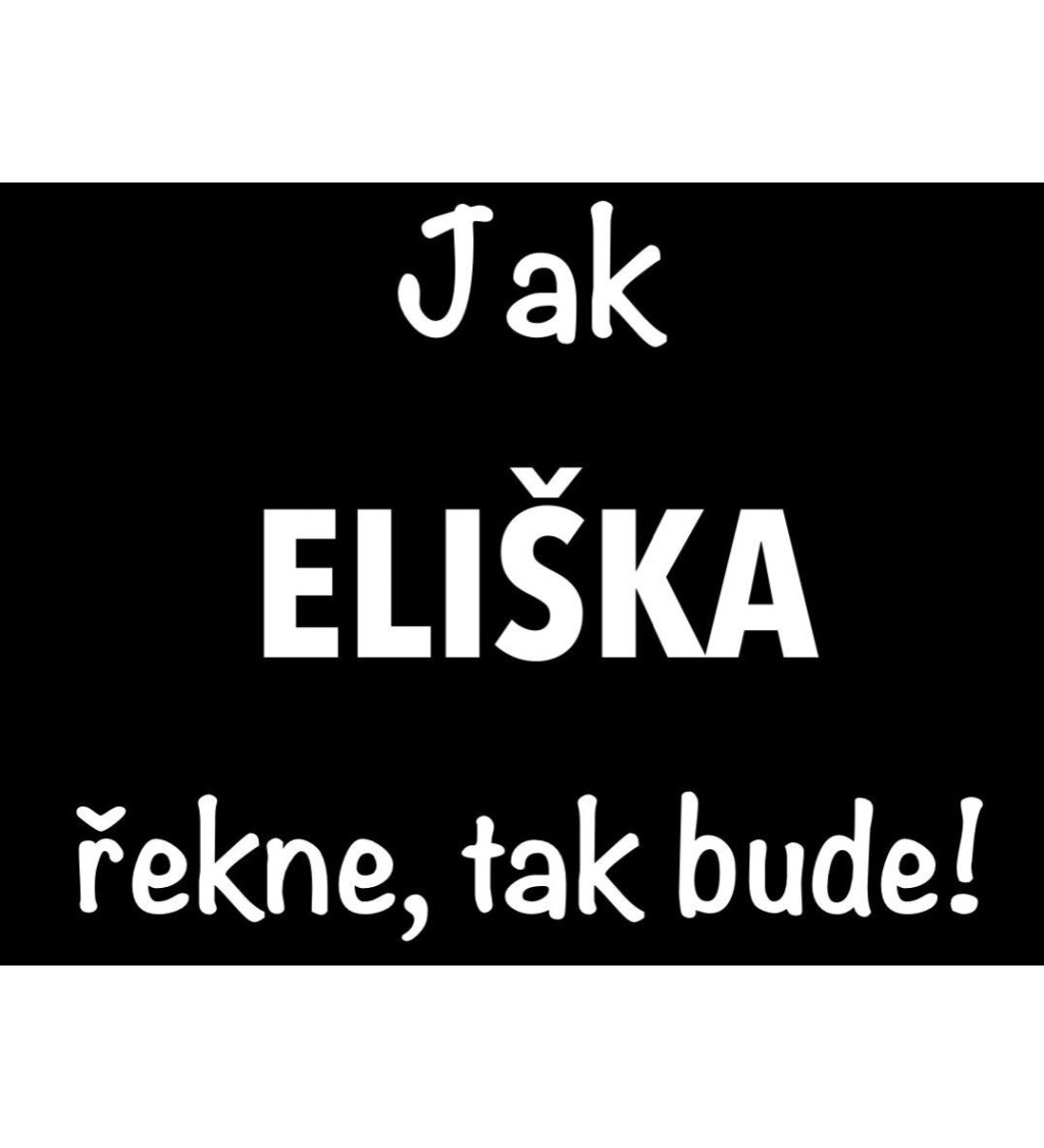 Dámské tričko černé Jak Eliška řekne,tak bude! S