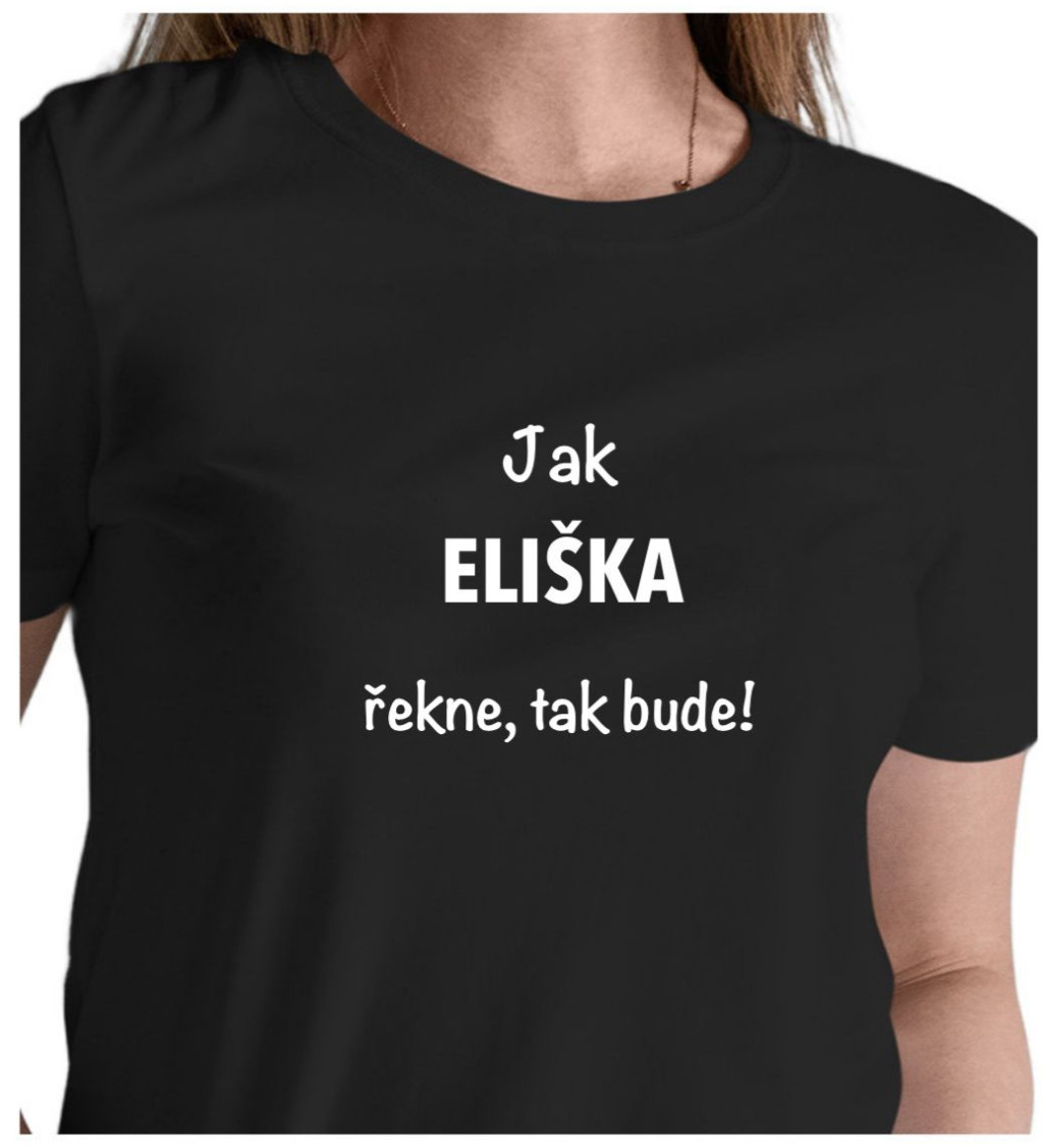 Dámské tričko černé Jak Eliška řekne,tak bude! S