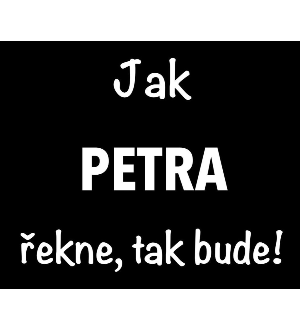 Dámské tričko černé Jak Petra řekne,tak bude! XS