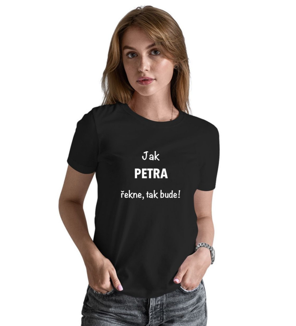 Dámské tričko černé Jak Petra řekne,tak bude! XS