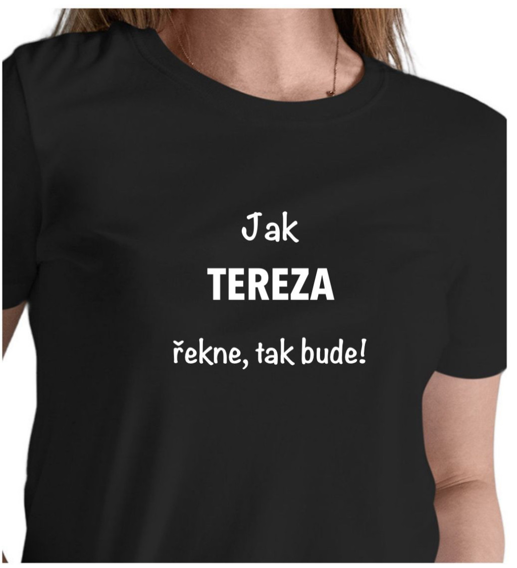 Dámské tričko černé Jak Tereza řekne,tak bude! XS