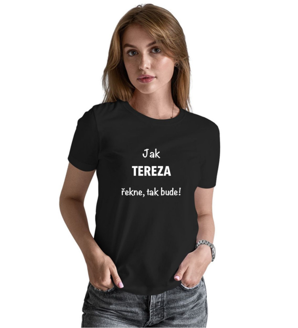 Dámské tričko černé Jak Tereza řekne,tak bude! XS