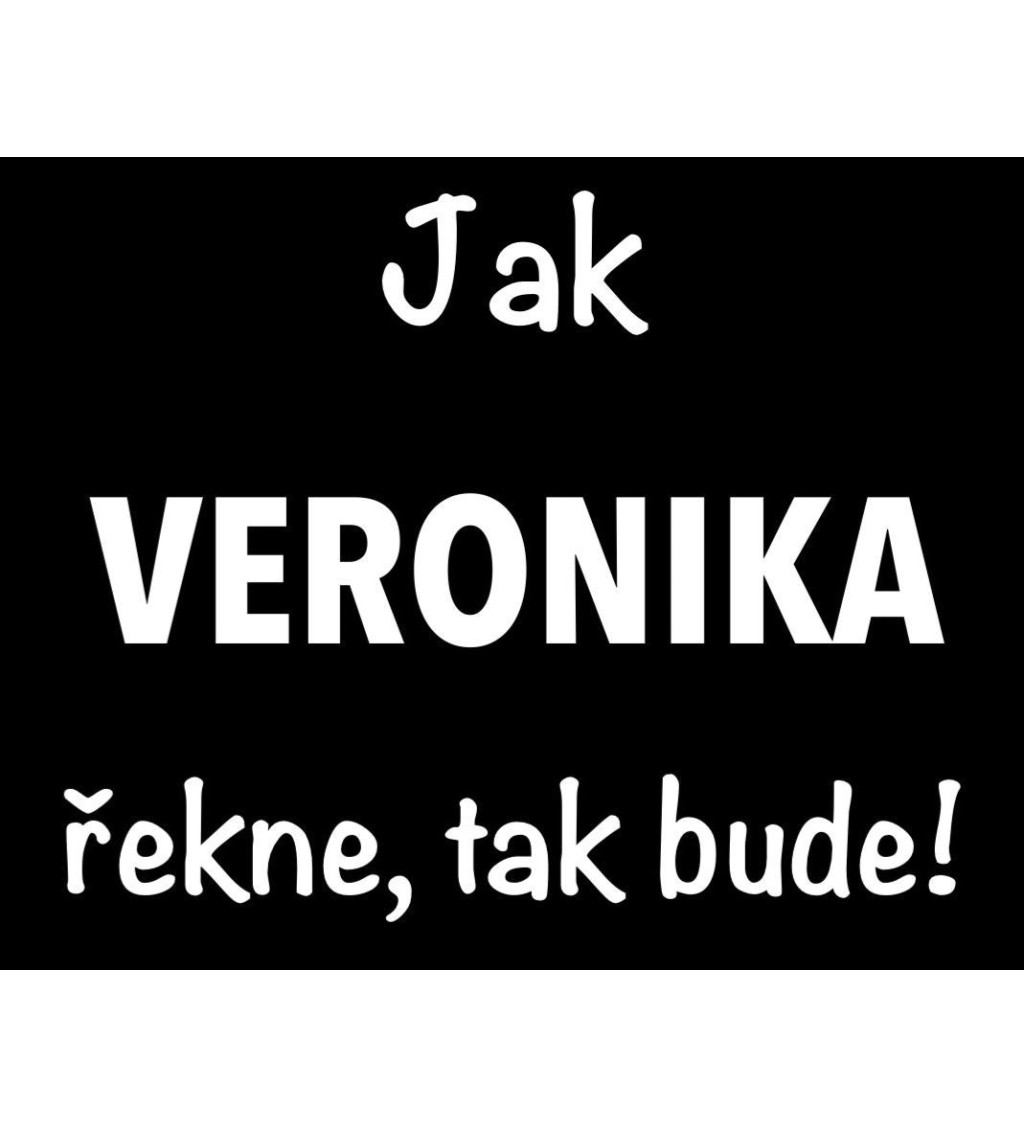 Dámské tričko černé Jak Veronika řekne,tak bude! XS