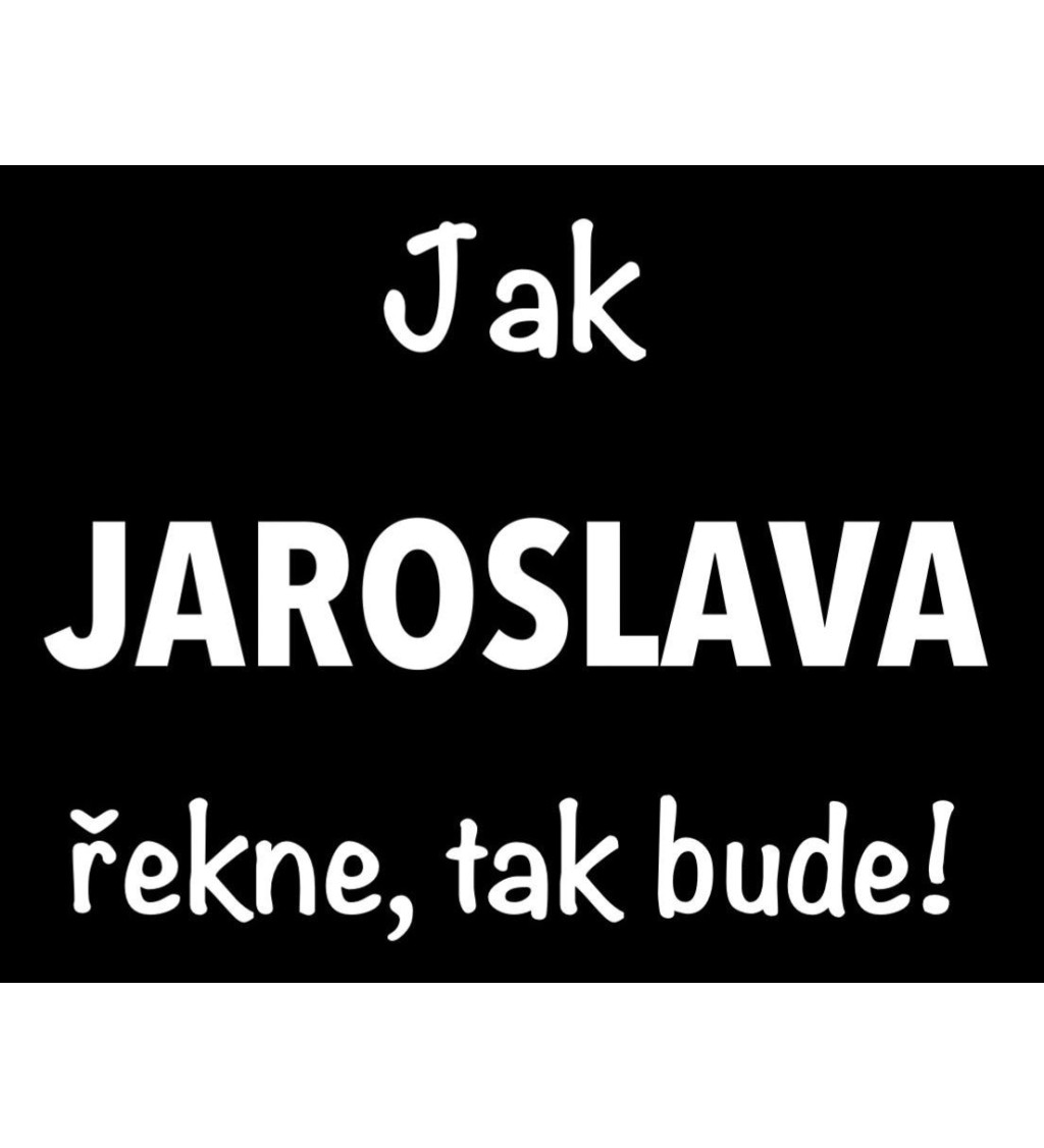 Dámské tričko černé Jak Jaroslava řekne,tak bude! XS