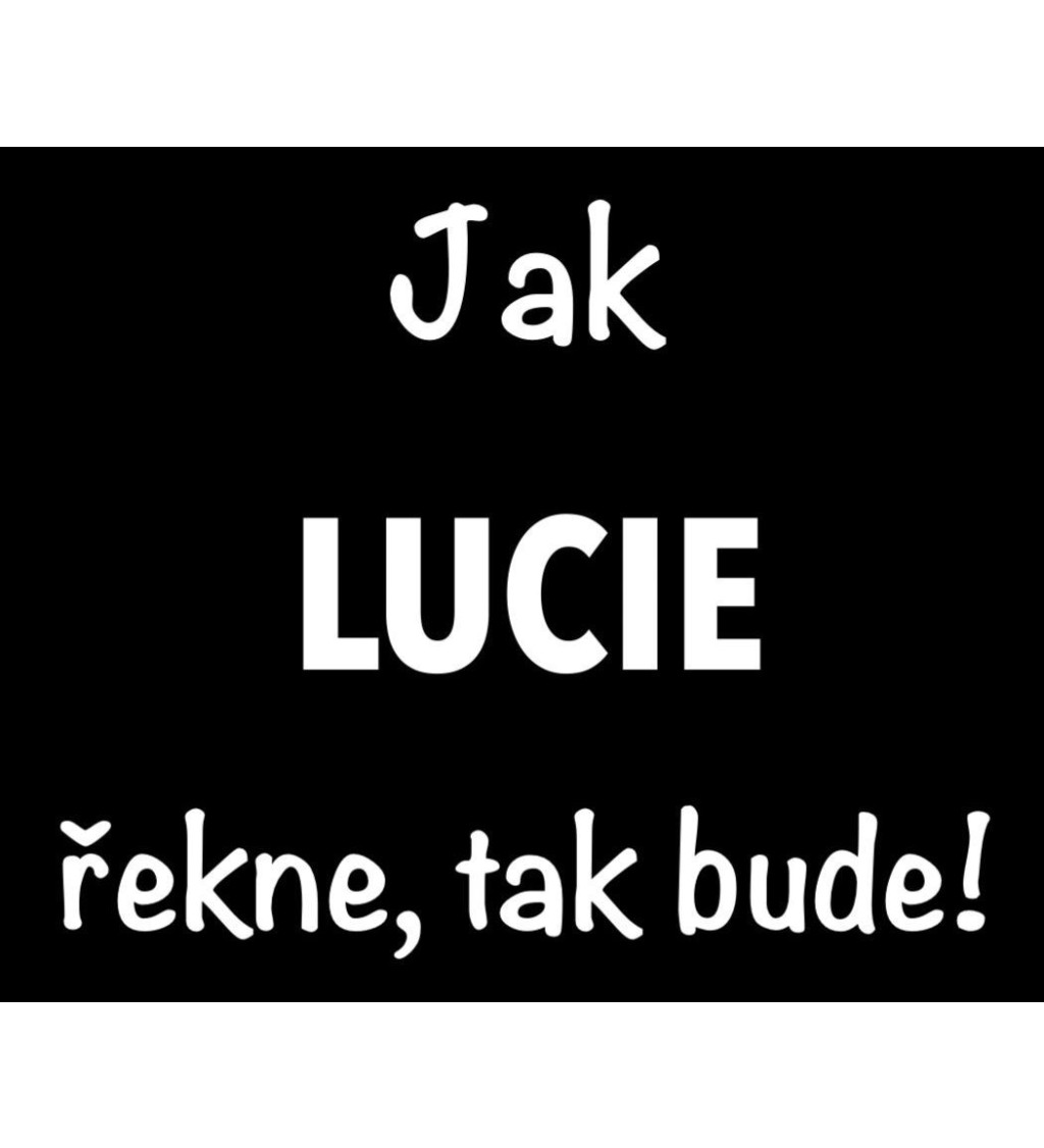 Dámské tričko černé Jak Lucie řekne,tak bude! S