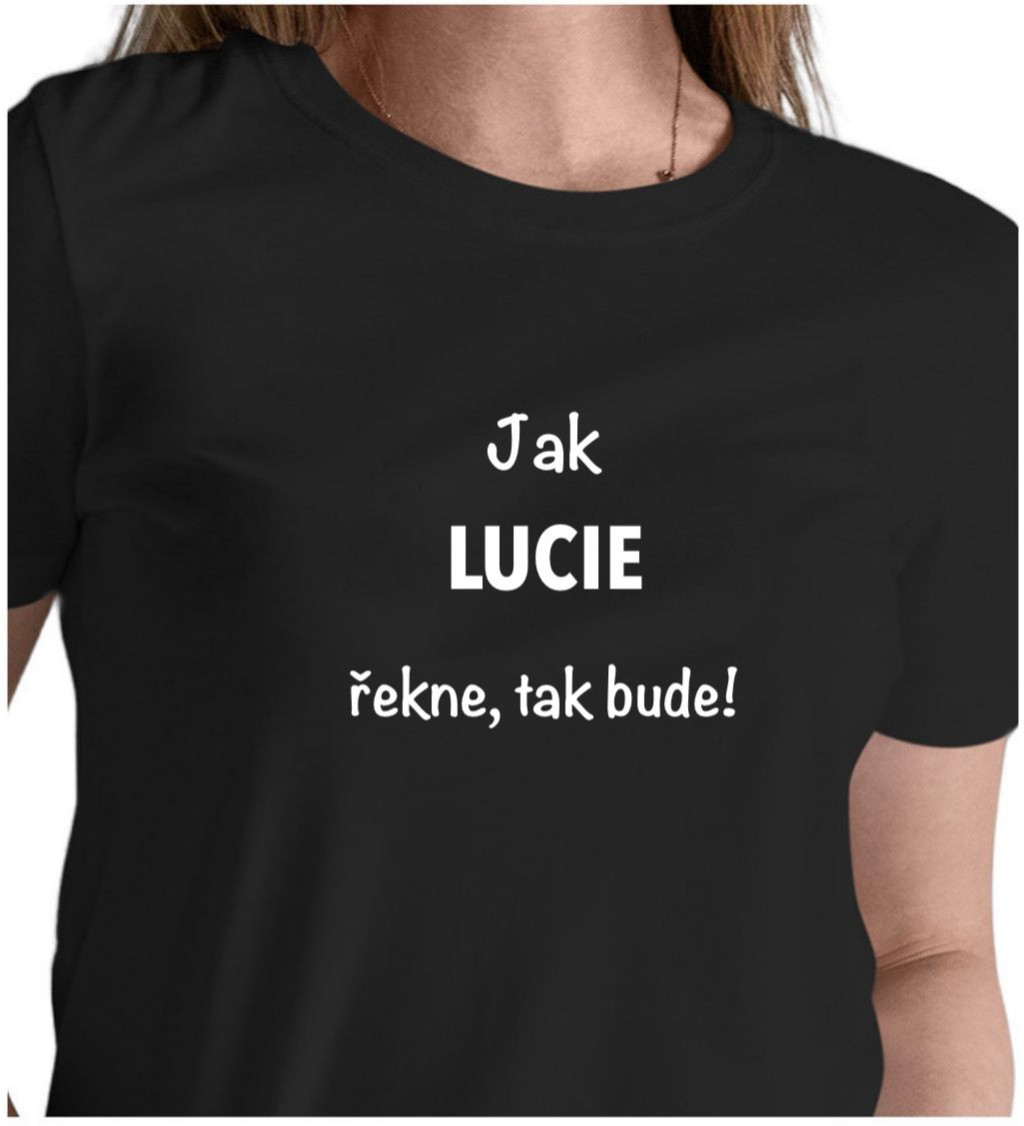 Dámské tričko černé Jak Lucie řekne,tak bude! S