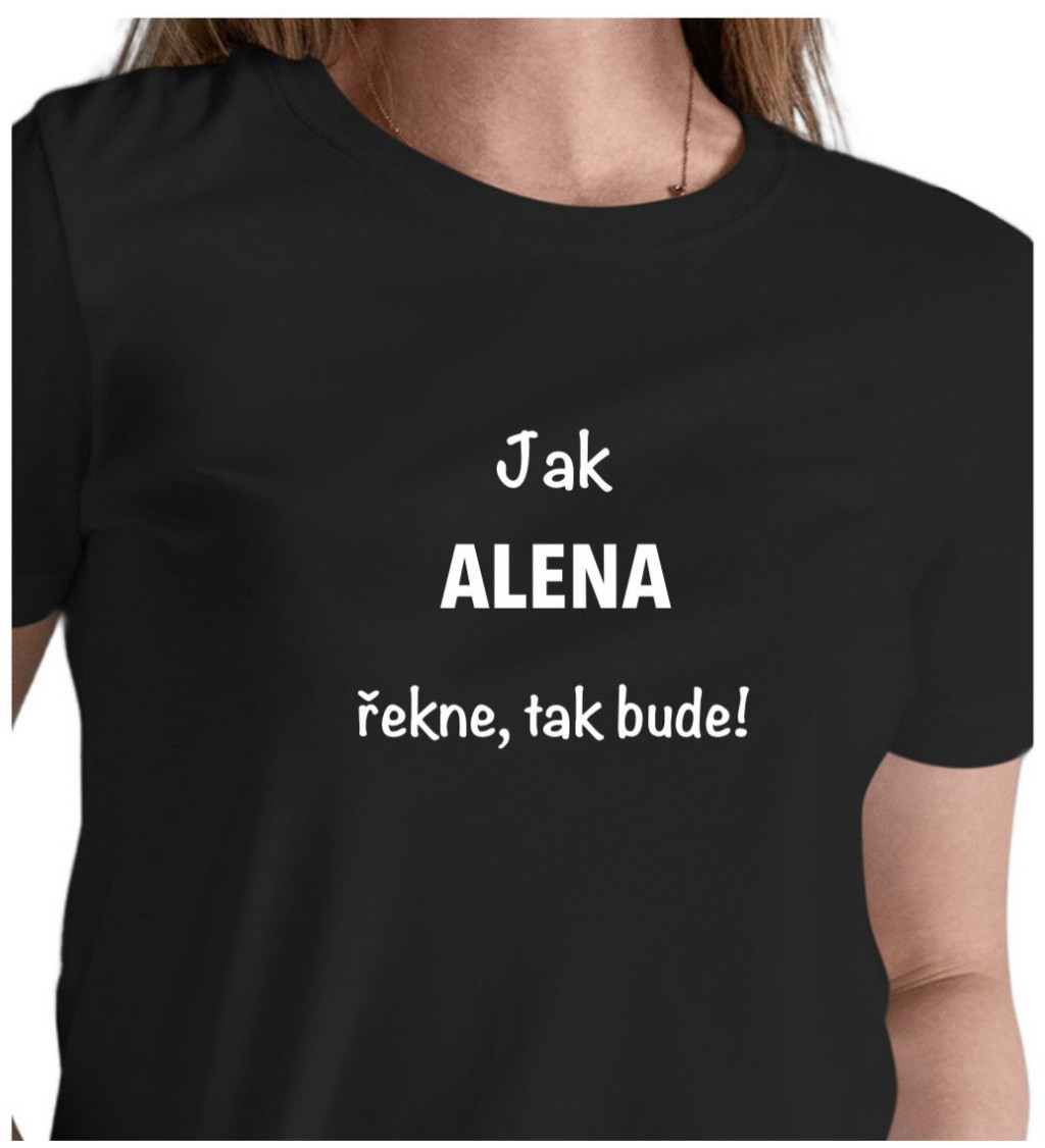 Dámské tričko černé Jak Alena řekne,tak bude! XS