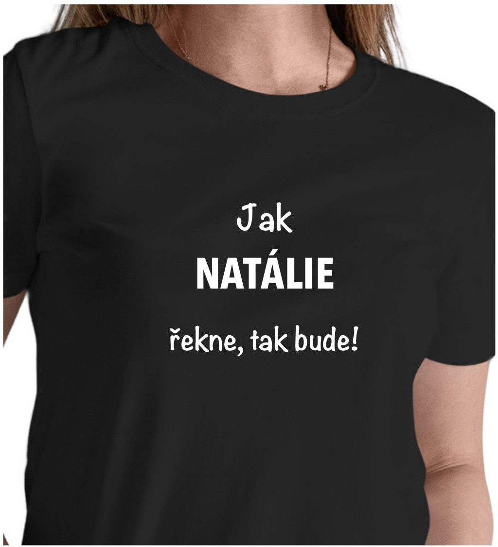 Dámské tričko černé Jak Natálie řekne,tak bude! XS