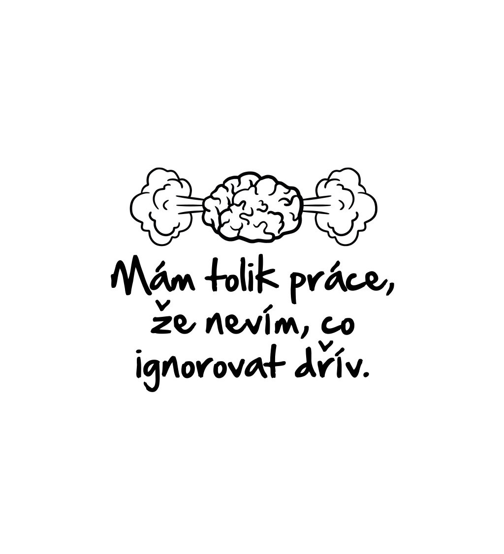 Latte hrnek Mám tolik práce, že nevím co ignorovat dřív