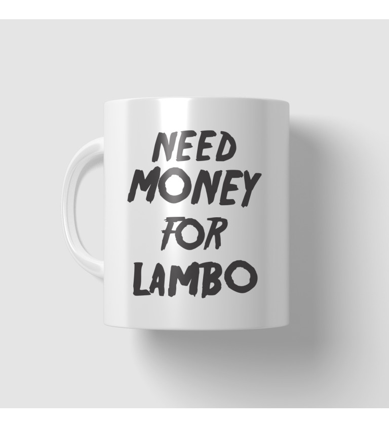Hrnek s nápisem - Need money for Lambo