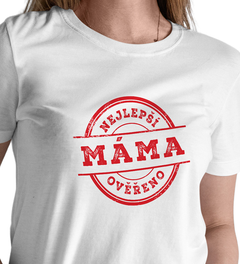Dámské triko bílé - Nejlepší máma, ověřeno