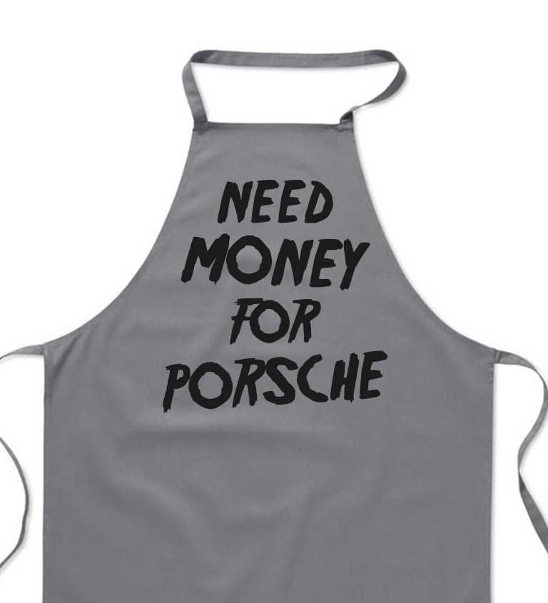 Zástěra šedá - Need money for Porsche