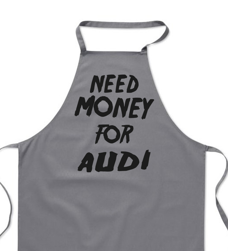 Zástěra šedá- Need money for Audi