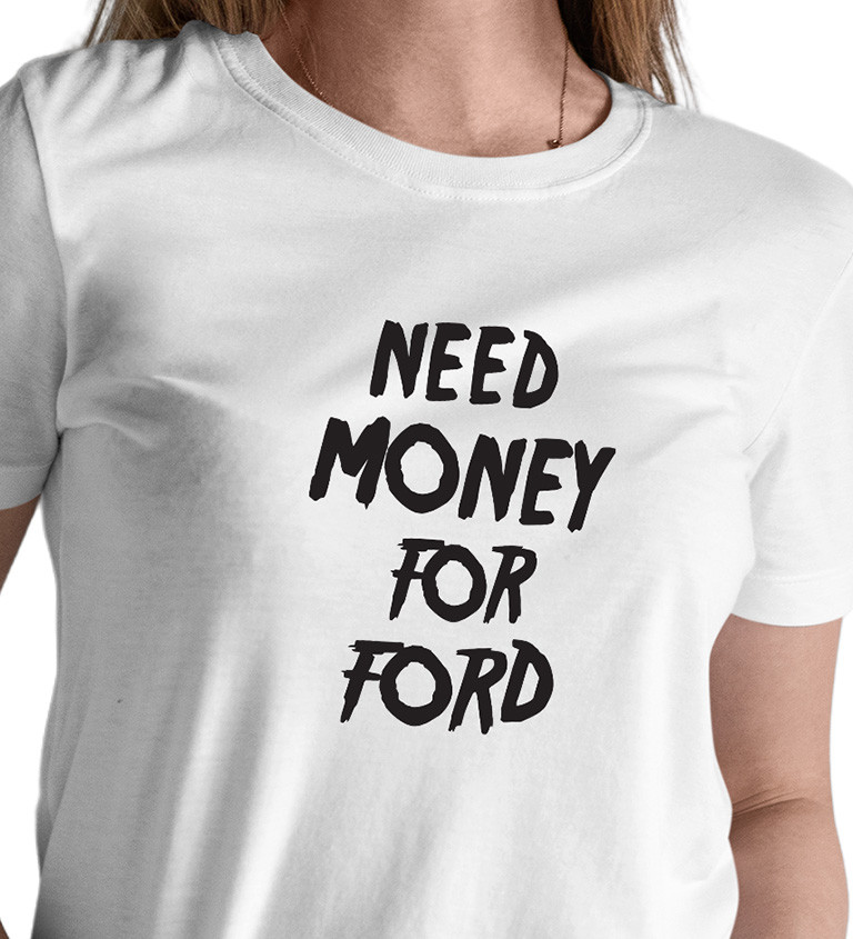 Dámské tričko bílé  Need money for ford XS