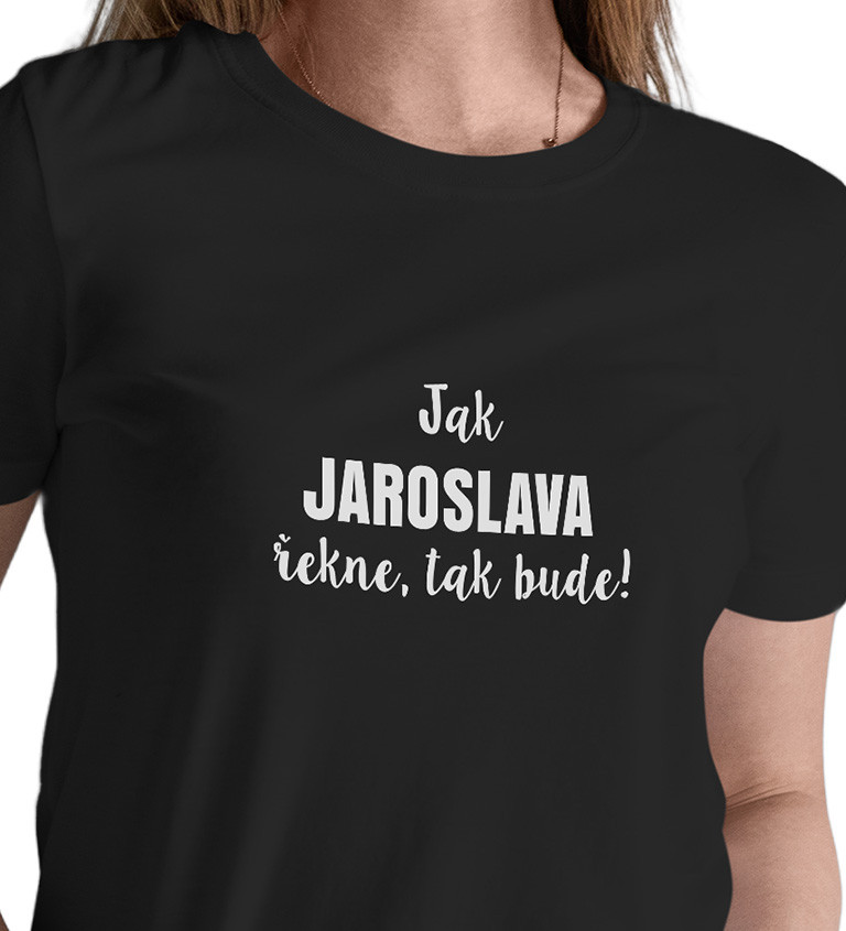 Dámské tričko černé Jak Jaroslava řekne,tak bude! XS