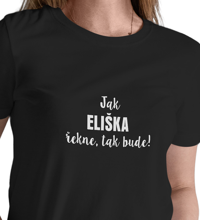 Dámské tričko černé Jak Eliška řekne,tak bude! S