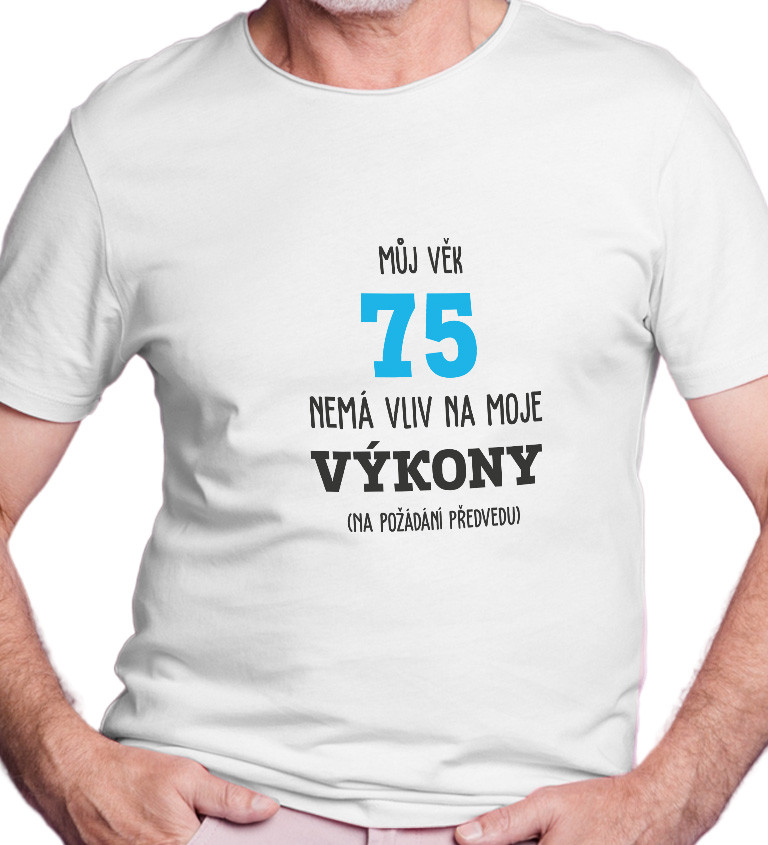 Pánské tričko bílé  Můj věk 75 nemá vliv na moje výkony S