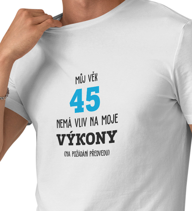 Pánské tričko bílé  Můj věk 45 nemá vliv na moje výkony S