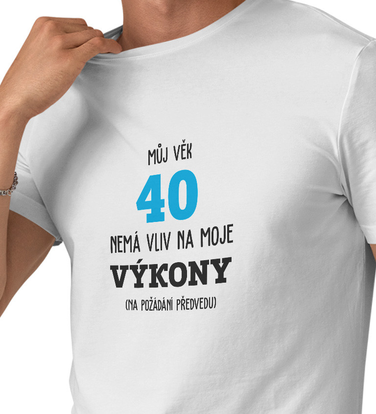 Pánské tričko bílé  Můj věk 40 nemá vliv na moje výkony S