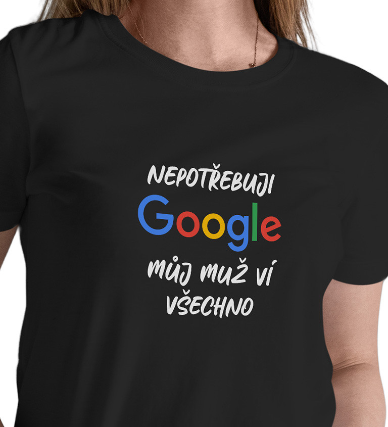 Dámské tričko černé Nepotřebuji google,můj muž ví všechno XS