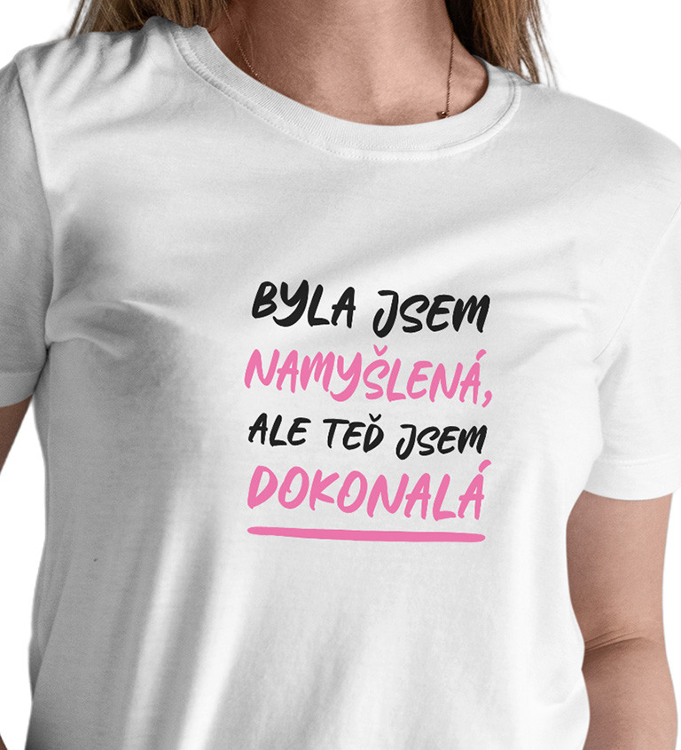 Dámské tričko bílé Byla jsem namyšlená,ale teď jsem dokonalá XS