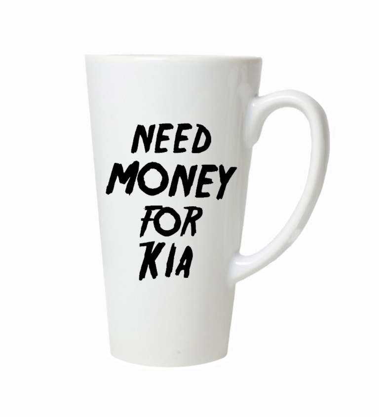 Latte hrnek Need money for kia