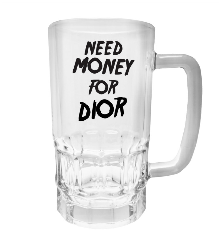 Půllitr s potiskem - Need money for Dior, 500 ml