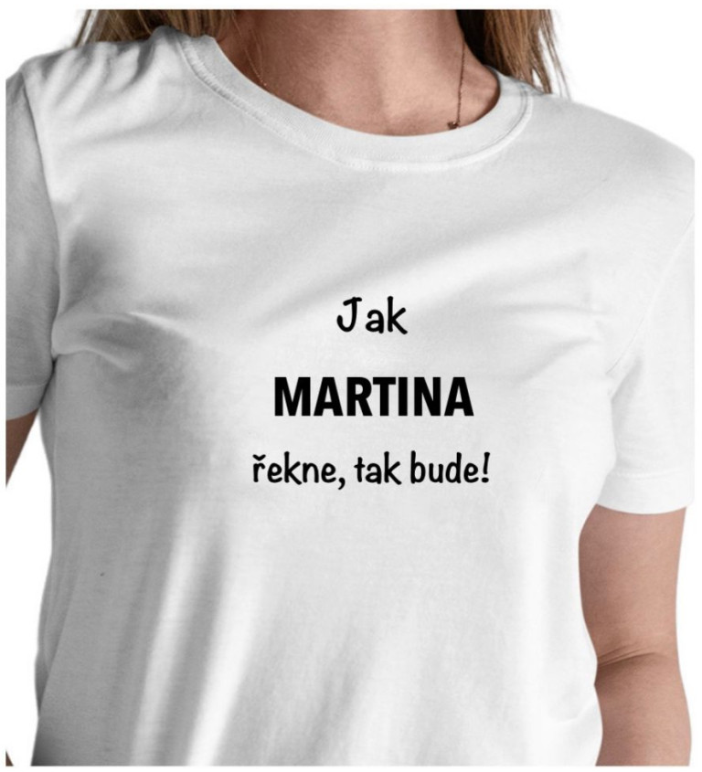 Dámské tričko bílé Jak Martina řekne,tak bude! XS