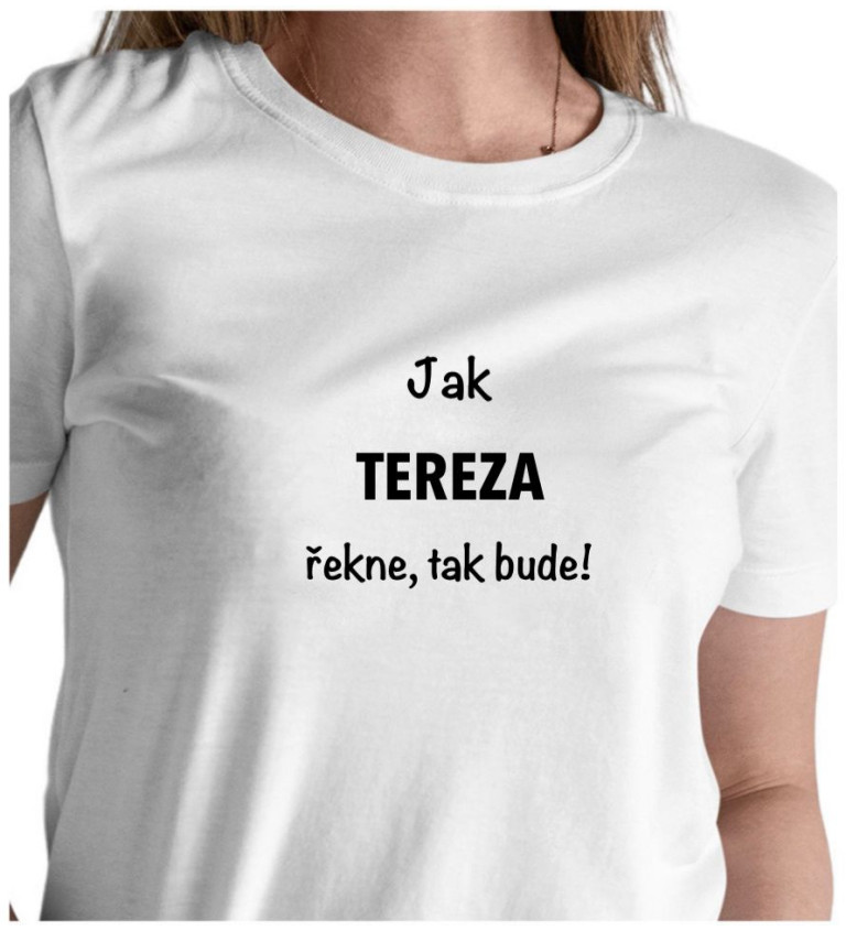 Dámské tričko bílé Jak Tereza řekne,tak bude! XS