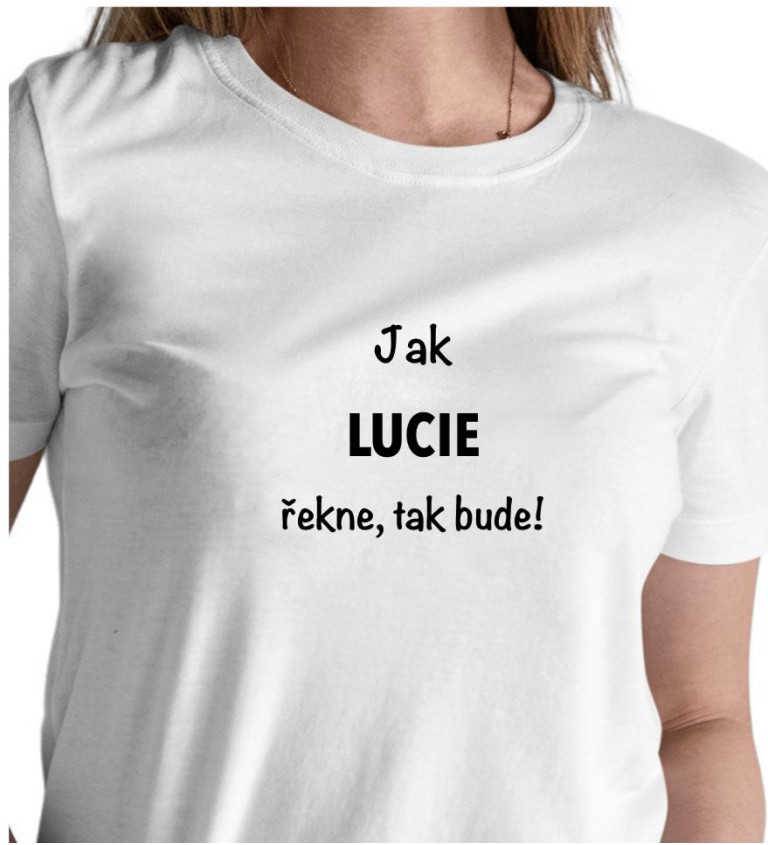 Dámské tričko bílé Jak Lucie řekne,tak bude! XS