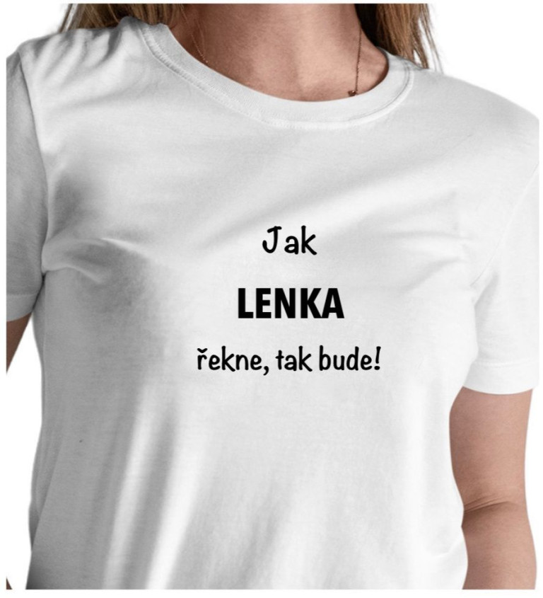 Dámské tričko bílé Jak Lenka řekne,tak bude! XS