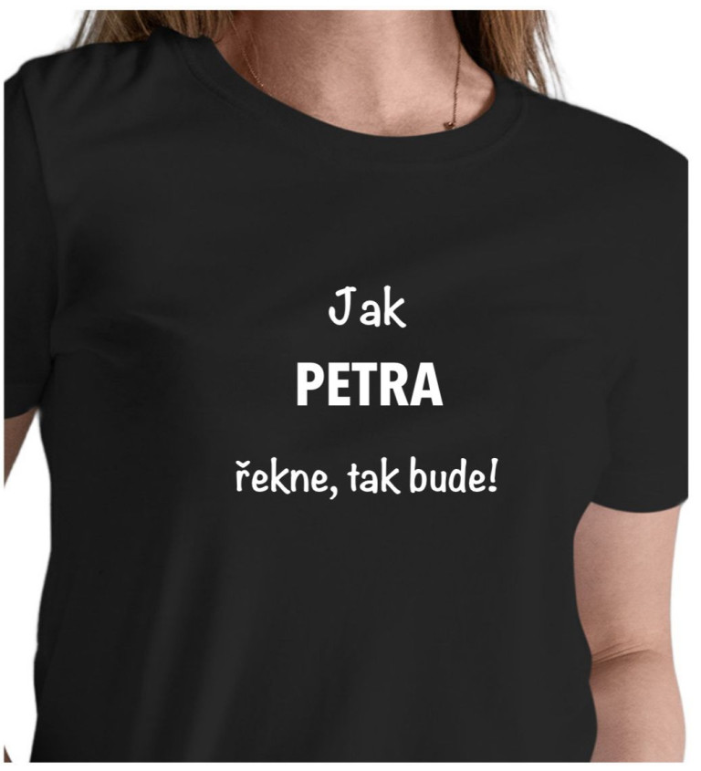Dámské tričko černé Jak Petra řekne,tak bude! XS