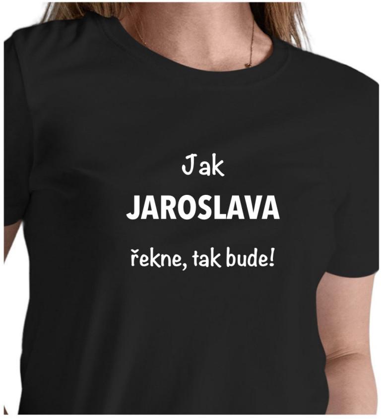 Dámské tričko černé Jak Jaroslava řekne,tak bude! XS