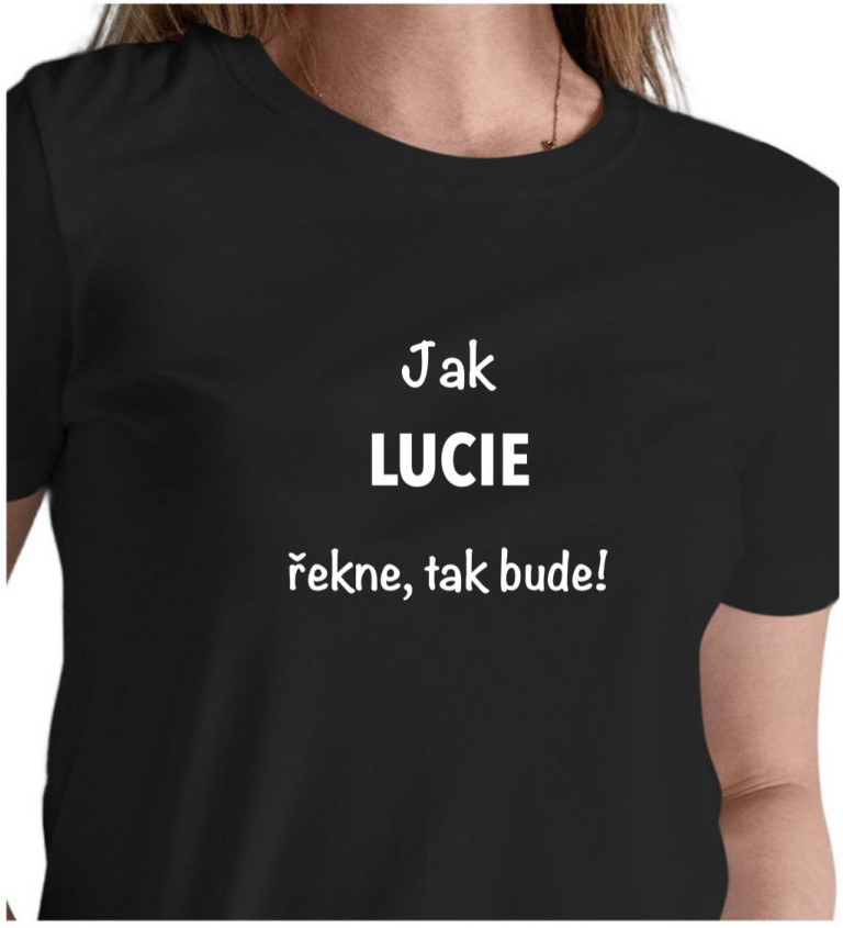 Dámské tričko černé Jak Lucie řekne,tak bude! S