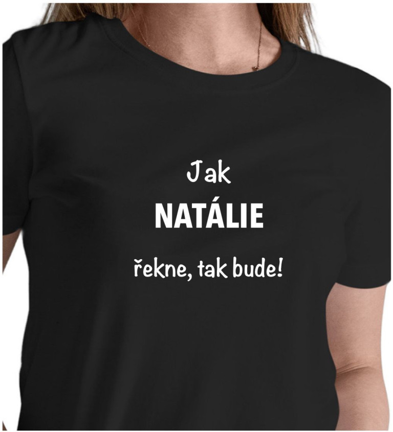 Dámské tričko černé Jak Natálie řekne,tak bude! XS