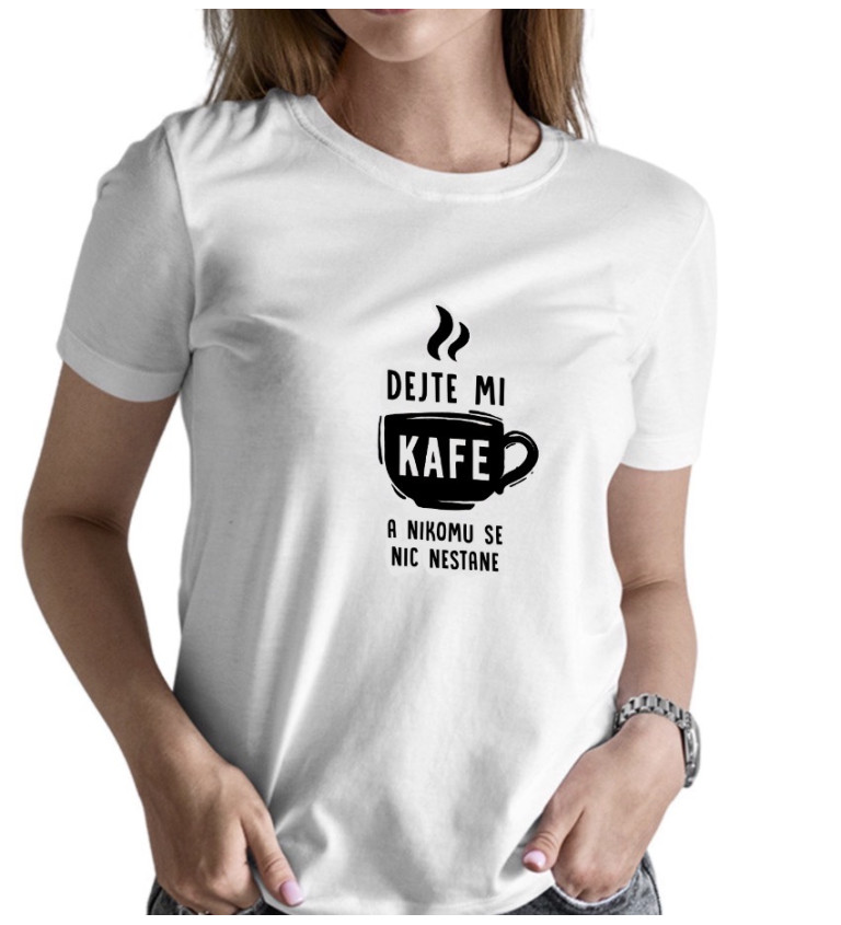 Dámské bílé triko - Dejte mi kafe a nikomu se nic nestane